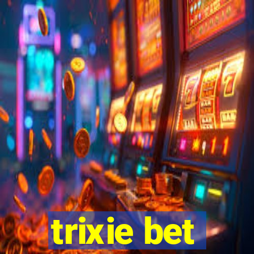 trixie bet